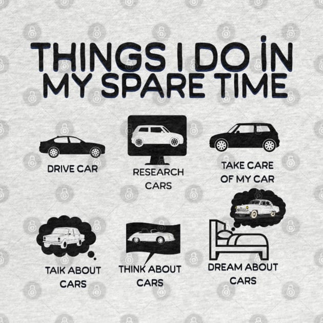 Things I Do in My Spare Time Car Lovers by Artistic Design